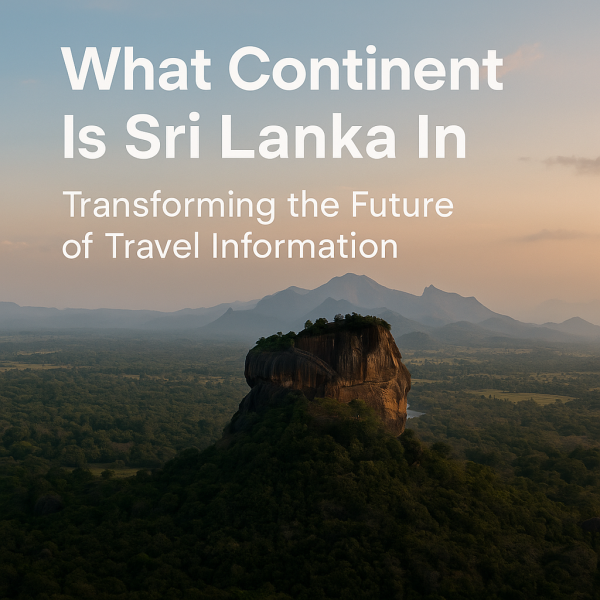 What continent is sri lanka in tourstro tourstro.com: Transforming the Future of Global Travel Insights